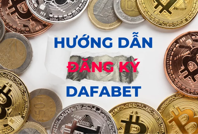 Hướng dẫn đăng ký Dafabet mới nhất chưa đến 5 phút