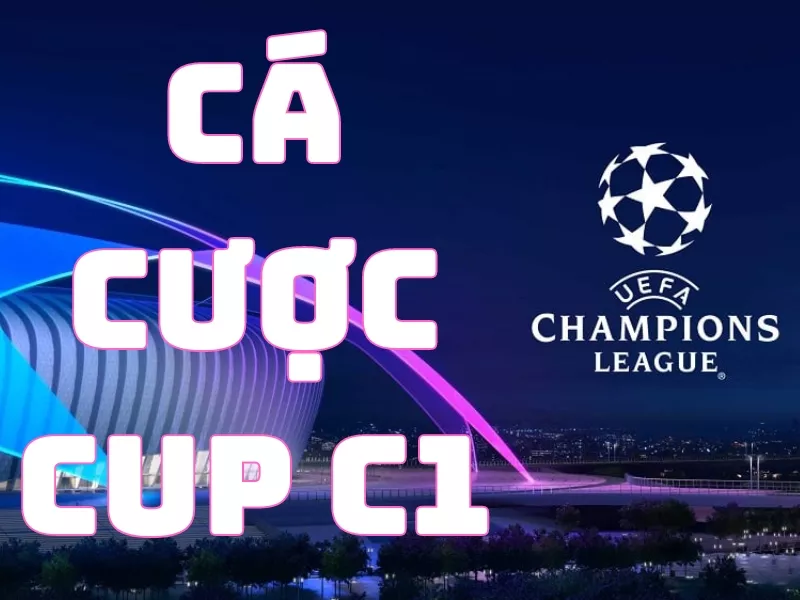 Hướng dẫn Cá cược Cup C1 cực đơn giản