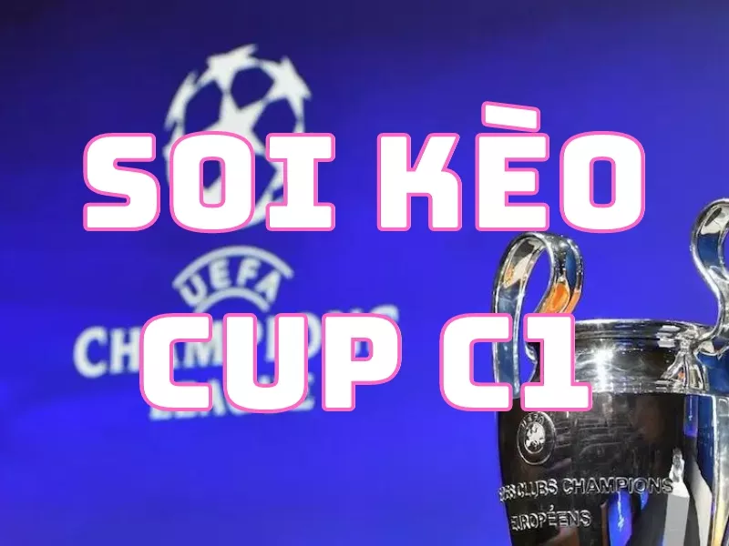 Kinh nghiệm soi kèo Cup C1 chuẩn xác